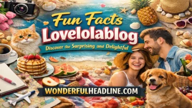 Fun Facts LoveLoLaBlog in 2026: 50 Amazing Secrets You Didn’t Know 1 Fun Facts Lovelolablog